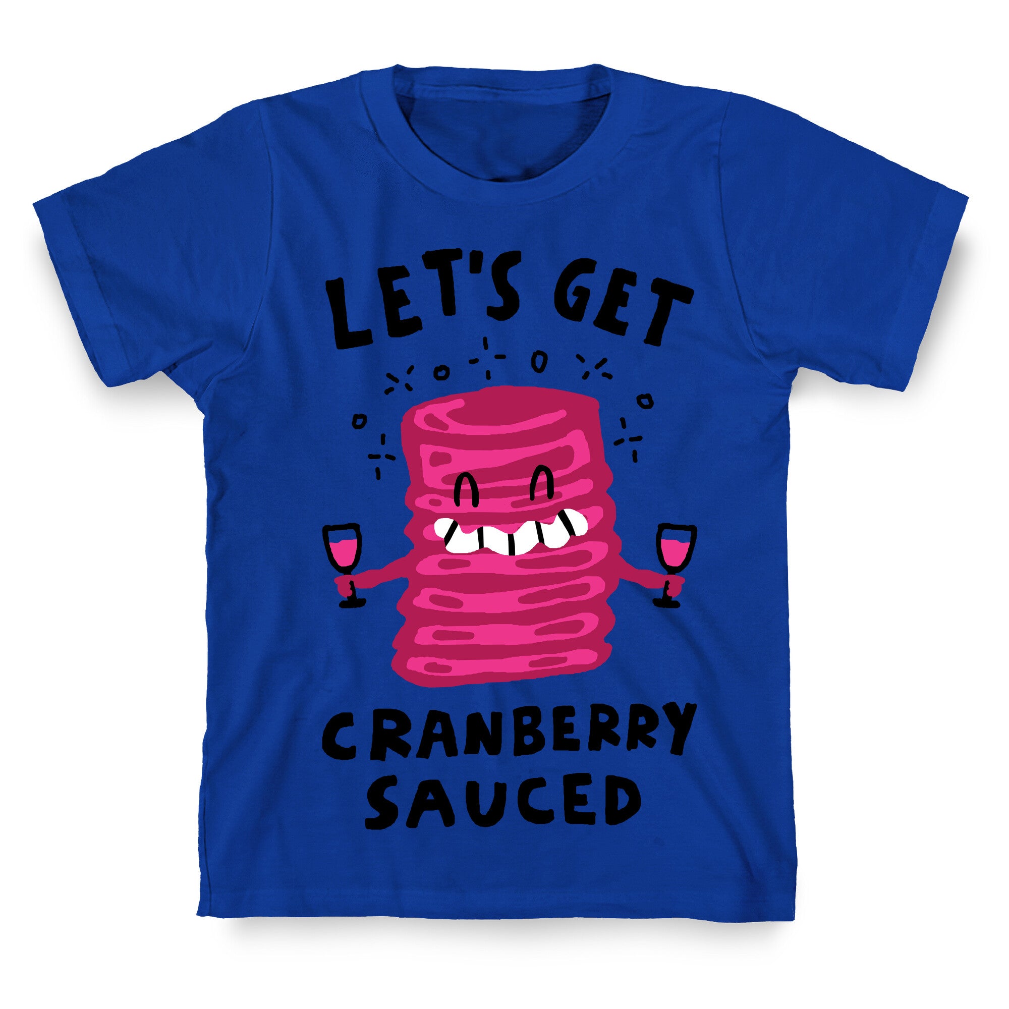 Let's Get Cranberry Sauced Thanksgiving T-Shirt